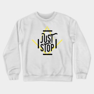 JUST STOP ! Crewneck Sweatshirt